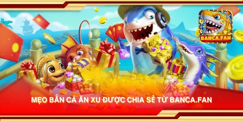 Mẹo bắn cá ăn xu được chia sẻ từ msingiafrika.tv