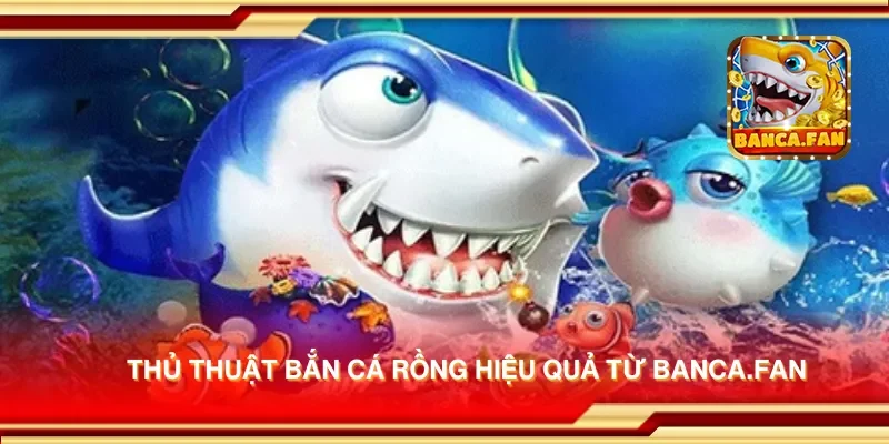 Thủ thuật bắn cá rồng hiệu quả từ msingiafrika.tv
