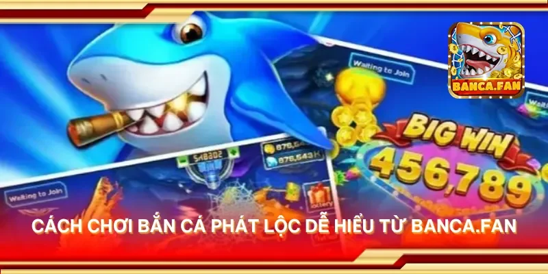 Cách chơi bắn cá phát lộc dễ hiểu từ msingiafrika.tv