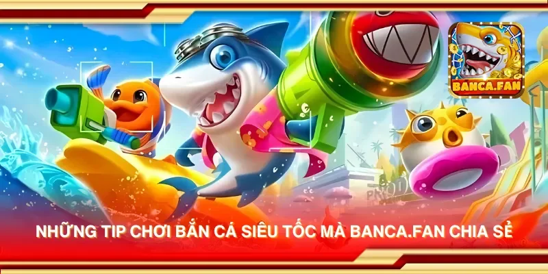 Những tip chơi bắn cá siêu tốc mà msingiafrika.tv chia sẻ