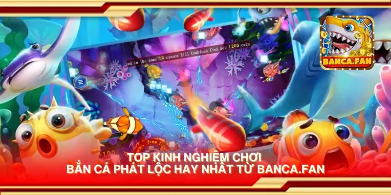 Top kinh nghiệm chơi bắn cá phát lộc hay nhất từ msingiafrika.tv